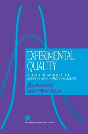 Kaye, Mike / Jiju Antony. Experimental Quality - A strategic approach to achieve and improve quality. Springer US, 1999.
