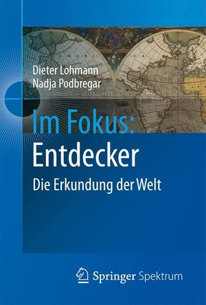 Podbregar, Nadja / Dieter Lohmann. Im Fokus: Entdecker - Die Erkundung der Welt. Springer Berlin Heidelberg, 2012.