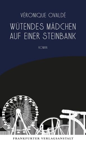 Ovaldé, Véronique. Wütendes Mädchen auf einer Steinbank. Frankfurter Verlags-Anst., 2024.