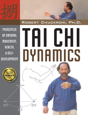 Chuckrow, Robert. Tai CHI Dynamics - Principles of Natural Movement, Health & Self-Development. YMAA Publication Center, 2024.