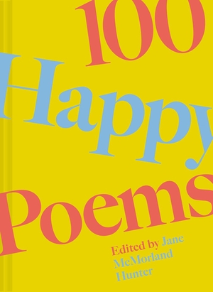 Hunter, Jane McMorland (Hrsg.). 100 Happy Poems - To raise your spirits every day. Abrams & Chronicle Books, 2024.