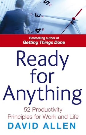 Allen, David. Ready For Anything - 52 productivity principles for work and life. Little, Brown Book Group, 2011.