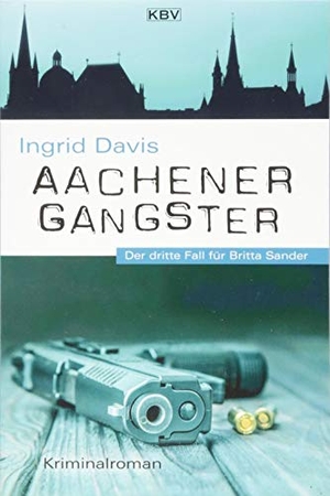 Davis, Ingrid. Aachener Gangster - Der dritte Fall für Britta Sander. KBV Verlags-und Medienges, 2018.