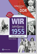 Wir vom Jahrgang 1955. Aufgewachsen in der DDR