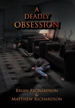 Richardson, Brian / Matthew Richardson. A Deadly Obsession. Author Solutions Inc, 2012.