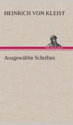 Kleist, Heinrich Von. Ausgewählte Schriften. TREDITION CLASSICS, 2013.