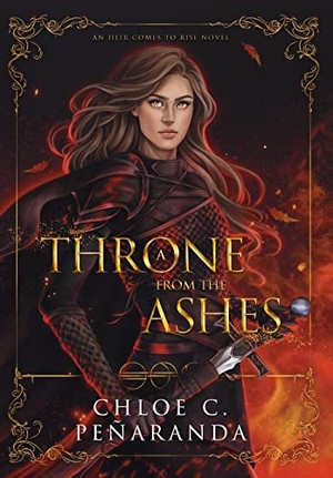 Peñaranda, Chloe C.. A Throne from the Ashes - An Heir Comes to Rise - Book 3. Lumarias Press, 2022.