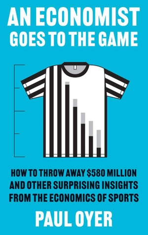 Oyer, Paul. An Economist Goes to the Game - How to Throw Away $580 Million and Other Surprising Insights from the Economics of Sports. Yale University Press, 2024.