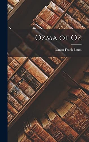 Baum, Lyman Frank. Ozma of Oz. Creative Media Partners, LLC, 2022.