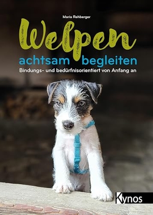 Rehberger, Maria. Welpen achtsam begleiten - Bindungs- und bedürfnisorientiert von Anfang an. Kynos Verlag, 2025.