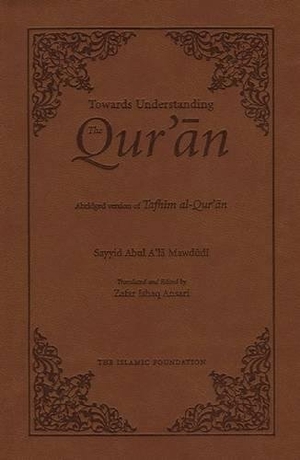 Mawdudi, Sayyid Abul A'La. Towards Understanding the Qur'an - Abridged Version (Pocket Size). Kube Publishing, 2009.