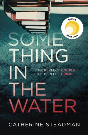 Steadman, Catherine. Something in the Water. Simon + Schuster UK, 2019.