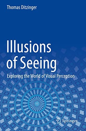 Ditzinger, Thomas. Illusions of Seeing - Exploring the World of Visual Perception. Springer International Publishing, 2022.
