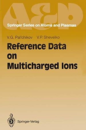 Shevelko, Vjatcheslav P. / Vitalij G. Pal'chikov. Reference Data on Multicharged Ions. Springer Berlin Heidelberg, 2012.
