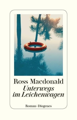 Macdonald, Ross. Unterwegs im Leichenwagen - Roman. Mit einem Nachwort von Donna Leon. Diogenes Verlag AG, 2017.