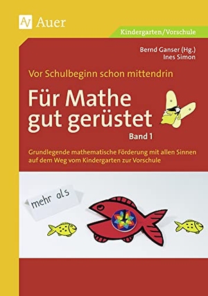 Simon, Ines. Für Mathe gut gerüstet 1 - Grundlegende mathematische Förderung mit allen Sinnen auf dem Weg vom Kindergarten zur Grundschule. Vor Schulbeginn schon mittendrin. Auer Verlag i.d.AAP LW, 2007.