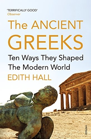 Hall, Edith. The Ancient Greeks - Ten Ways They Shaped the Modern World. Vintage Publishing, 2016.