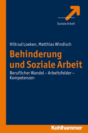 Loeken, Hiltrud / Matthias Windisch. Behinderung und Soziale Arbeit - Beruflicher Wandel - Arbeitsfelder - Kompetenzen. Kohlhammer W., 2013.