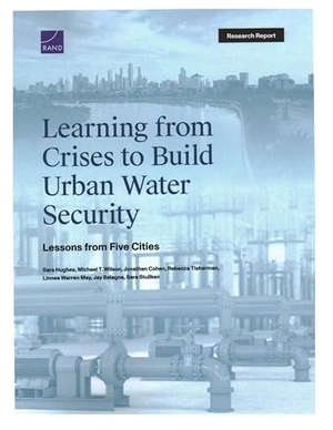 Hughes, Sarah Jane / Wilson, Michael T et al. Learning from Crises to Build Urban Water Security - Lessons from Five Cities. RAND Corporation, 2025.