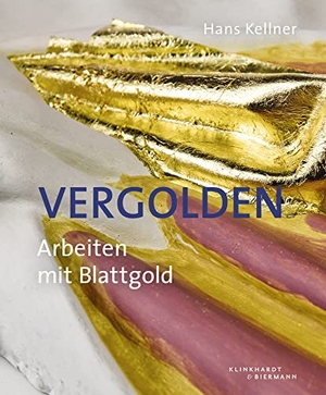 Kellner, Hans. Vergolden - Arbeiten mit Blattgold. Klinkhardt & Biermann, 2016.
