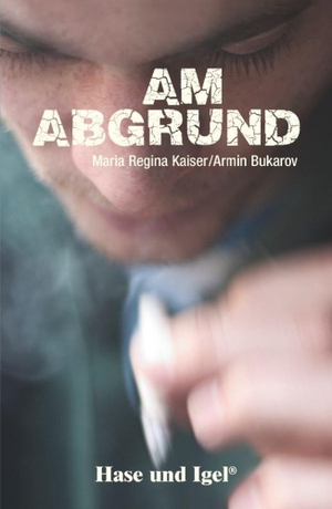 Kaiser, Maria Regina / Armin Bukarov. Am Abgrund - Schulausgabe. Hase und Igel Verlag GmbH, 2013.