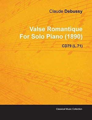 Debussy, Claude. Valse Romantique by Claude Debussy for Solo Piano (1890) Cd79 (L.71). Read & Co. Classics, 2010.