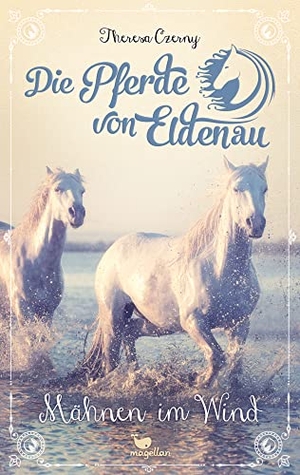 Czerny, Theresa. Die Pferde von Eldenau - Mähnen im Wind. Magellan GmbH, 2021.