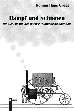 Gröger, Roman Hans. Dampf und Schienen - Die Geschichte der Wiener Dampfstraßenbahnen. Berger, Ferdinand Verlag, 2024.