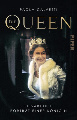 Calvetti, Paola. Die Queen - Elisabeth II - Porträt einer Königin | Die große Biografie über das Leben der Königin von England. Piper Verlag GmbH, 2022.