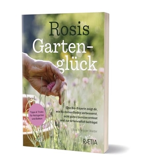 Mangger Walder, Rosi. Rosis Gartenglück - Eine Bio-Bäuerin zeigt dir, wie du deinen Boden verbesserst, echt gutes Gemüse erntest und zur Artenvielfalt beiträgst. Edition Raetia, 2025.