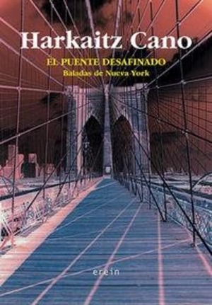 Cano, Harkaitz. El puente desafinado : baladas de Nueva York. Erein Argitaletxea, S.A., 2003.