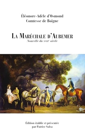 Salsa, Patrice / Éléonore-Adèle d'Osmond Comtesse de Boigne. La Maréchale d'Aubemer - Nouvelle du XVIIIe siècle. Books on Demand, 2015.