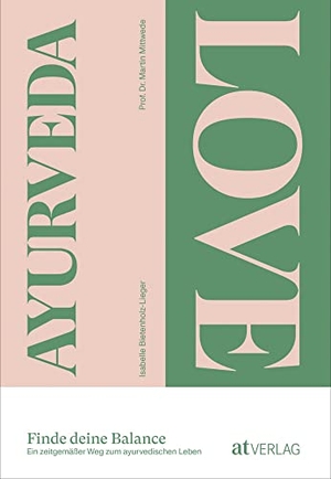 Bietenholz-Lieger, Isabelle / Martin Mittwede. Ayurveda Love - Finde deine Balance. AT Verlag, 2021.