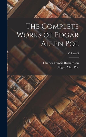 Poe, Edgar Allan / Charles Francis Richardson. The Complete Works of Edgar Allen Poe; Volume 9. Legare Street Press, 2022.