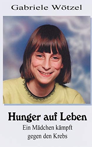 Wötzel, Gabriele. Hunger auf Leben. Books on Demand, 2001.