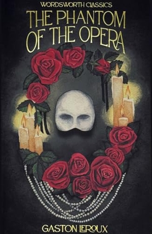 Leroux, Gaston. The Phantom of the Opera. Wordsworth Editions Ltd, 2024.