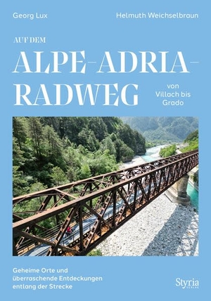 Lux, Georg / Helmuth Weichselbraun. Auf dem Alpe-Adria-Radweg von Villach bis Grado - Geheime Orte und überraschende Entdeckungen entlang der Strecke. Styria  Verlag, 2026.