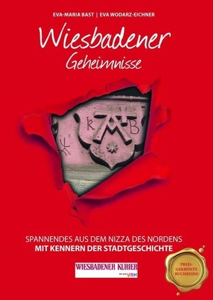 Bast, Eva-Maria / Eva Wodarz-Eichner. Wiesbadener Geheimnisse - Spannenendes aus dem Nizza des Nordens. Bast Medien GmbH, 2019.