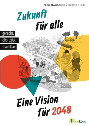 Kuhnhenn, Kai / Pinnow, Anne et al. Zukunft für alle - Eine Vision für 2048: gerecht. ökologisch. machbar.. Oekom Verlag GmbH, 2020.