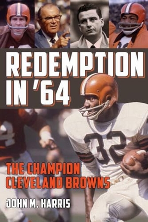 Harris. Redemption in '64 - The Champion Cleveland Browns. Kent State University Press, 2018.