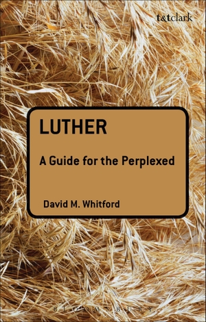Whitford, David M. Luther - A Guide for the Perplexed. Bloomsbury Publishing PLC, 2010.