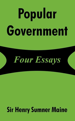 Maine, Henry Sumner. Popular Government - Four Essays. University Press of the Pacific, 2004.