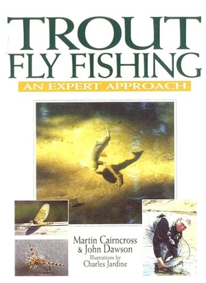 Cairncross, Martin / John Dawson. Trout Fly Fishing - An Expert Approach. Derrydale Press, 2001.