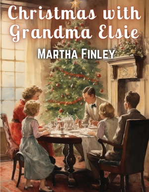 Martha Finley. Christmas with Grandma Elsie. Tansen Publisher, 2023.