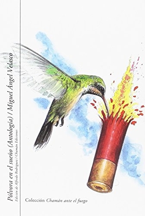 Velasco, Miguel Ángel. Pólvora en el sueño. Antología. Chamán Ediciones, 2017.