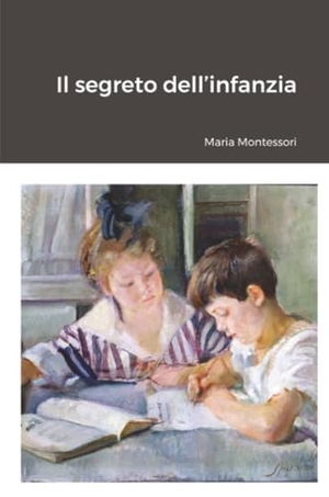 Montessori, Maria. Il segreto dell'infanzia. Lulu.com, 2023.