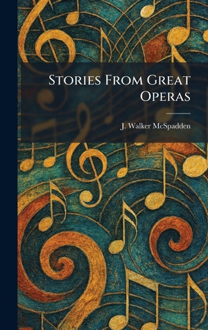 Mcspadden, J. Walker. Stories From Great Operas. Tradd Street Press, 2026.
