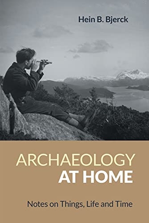 Bjerck, Hein B.. Archaeology at Home - Notes on Things, Life and Time. Equinox Publishing Ltd, 2022.