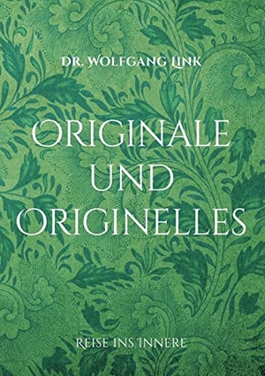 Link, Wolfgang. Originale und Originelles - Reise ins Innere. Books on Demand, 2022.