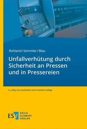 Rohland, Jörg / Semmler, Frank et al. Unfallverhütung durch Sicherheit an Pressen und in Pressereien. Schmidt, Erich Verlag, 2026.